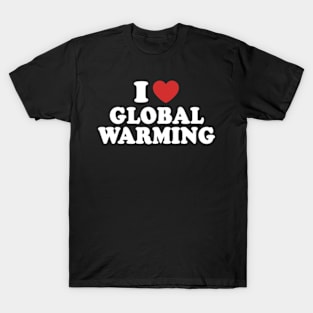 I Love Global Warming T-Shirt